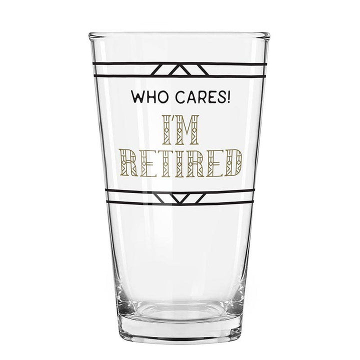 "Who Cares! I'm Retired" Pint Glass